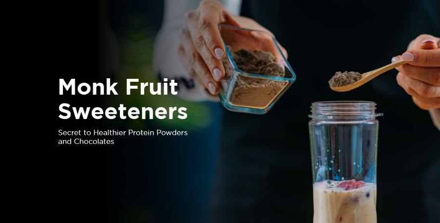 Monk Fruit Sweeteners – Secret to Healthier Protein Powders and Chocolates