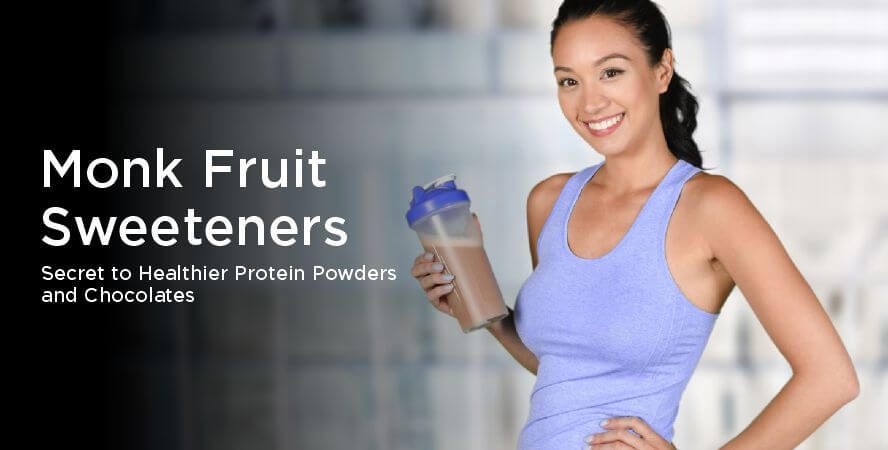 Monk Fruit Sweeteners – Secret to Healthier Protein Powders and Chocolates