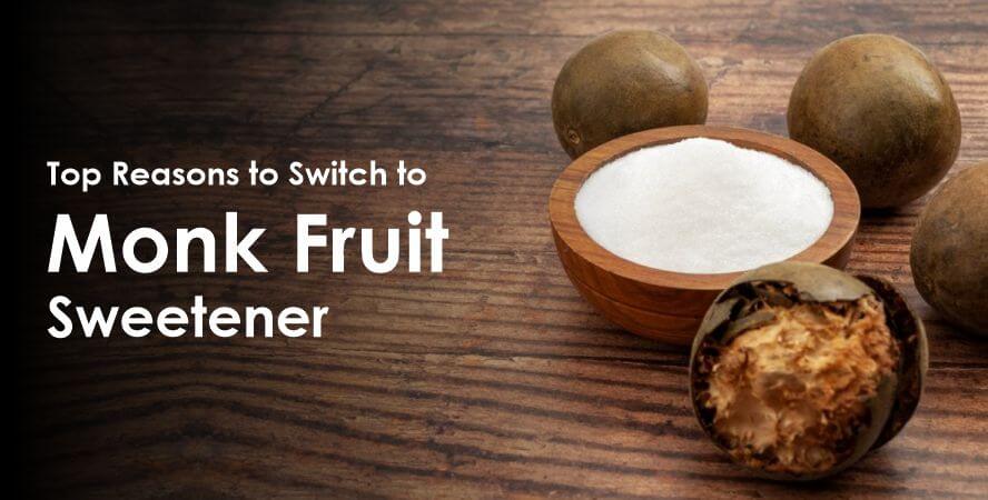 Sweeten Your Life: Top Reasons to Switch to Monk Fruit Sweetener Today