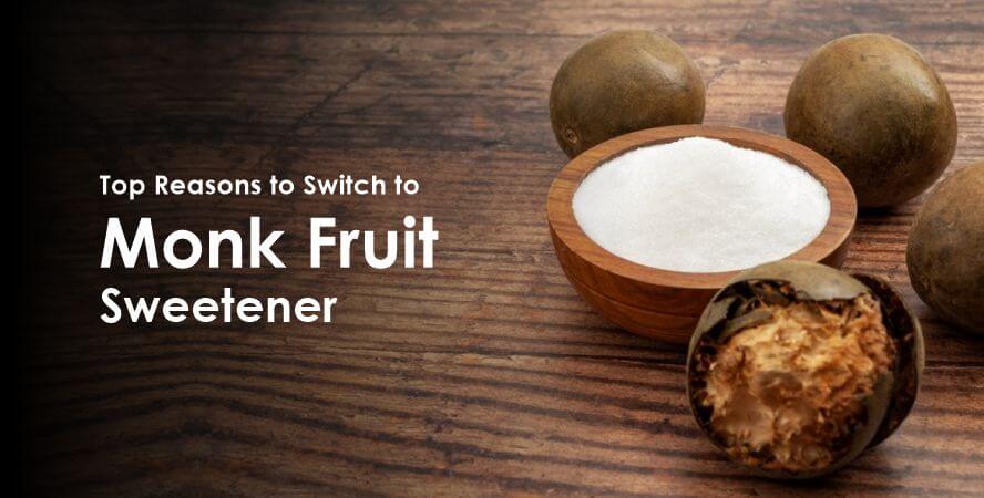 Sweeten Your Life: Top Reasons to Switch to Monk Fruit Sweetener Today