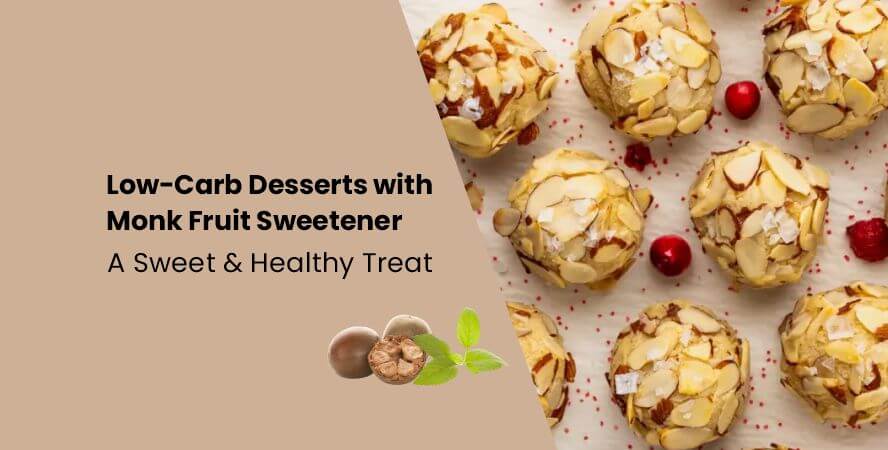 Low-Carb Desserts with Monk Fruit Sweetener: A Sweet & Healthy Treat