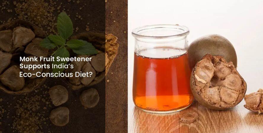 How Monk Fruit Sweetener Supports India’s Eco-Conscious Diet?