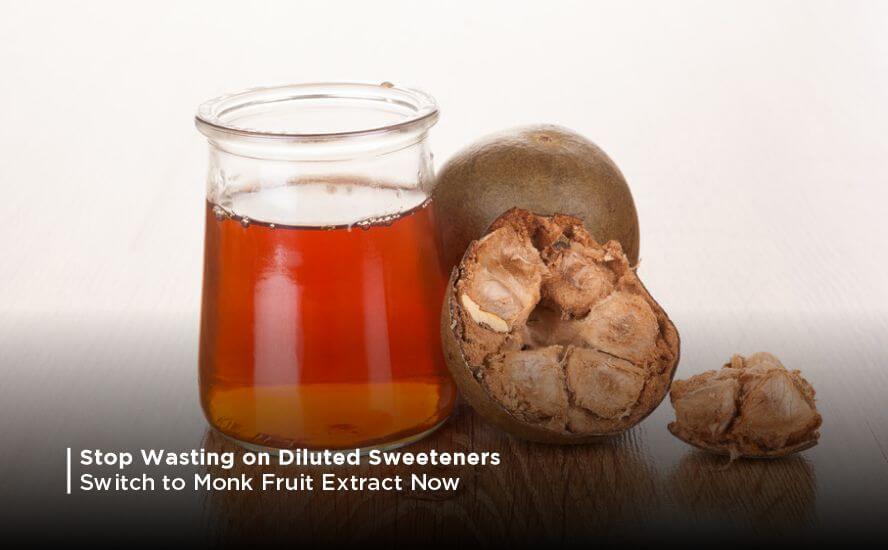 Stop Wasting on Diluted Sweeteners: Switch to Monk Fruit Extract Now