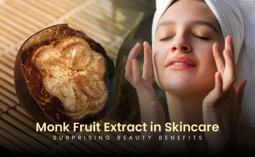 Monk Fruit Extract in Skincare: Surprising Beauty Benefits